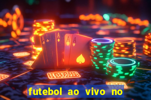 futebol ao vivo no celular futemax